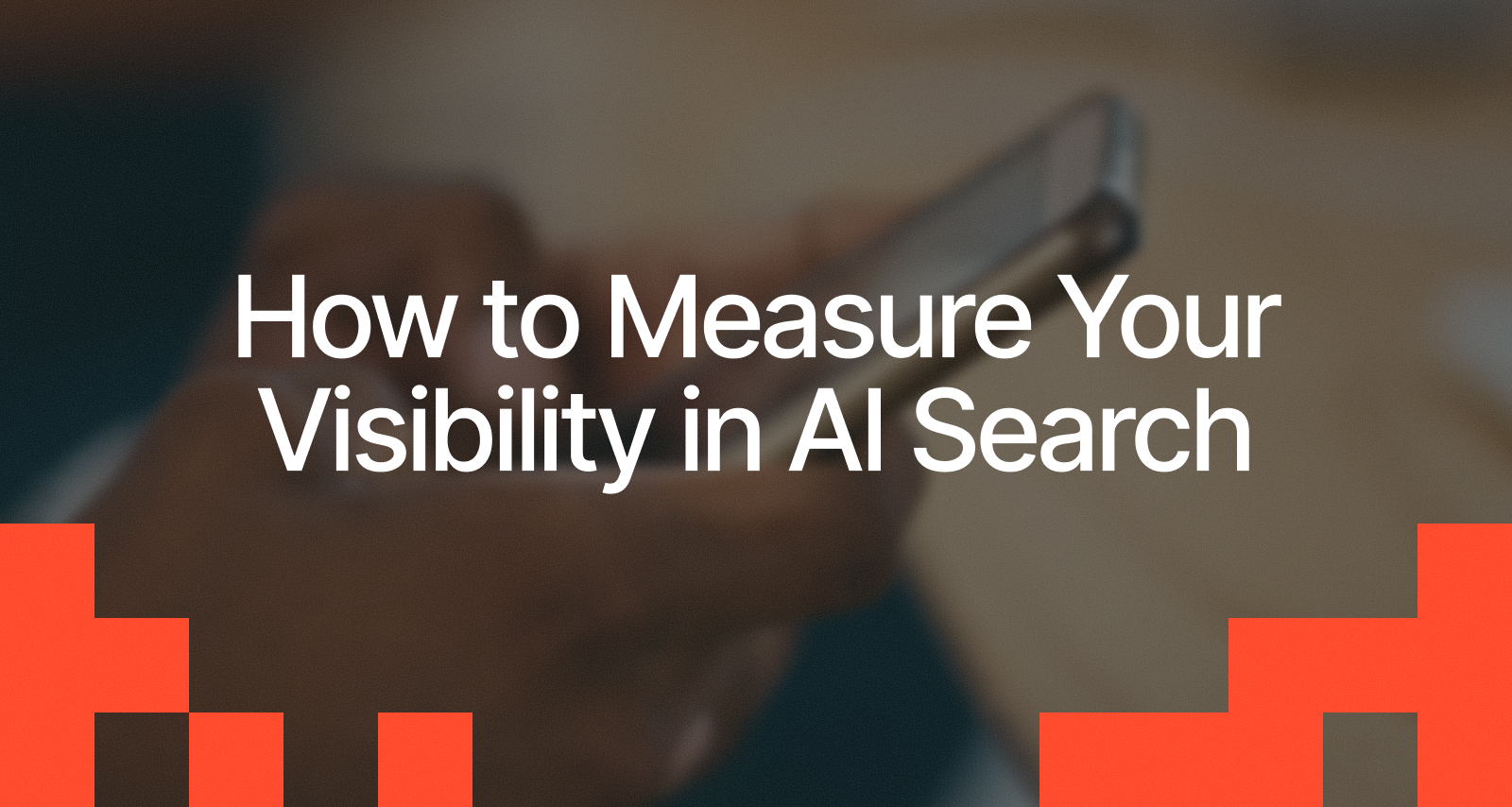 How to Measure Your Visibility in AI Search