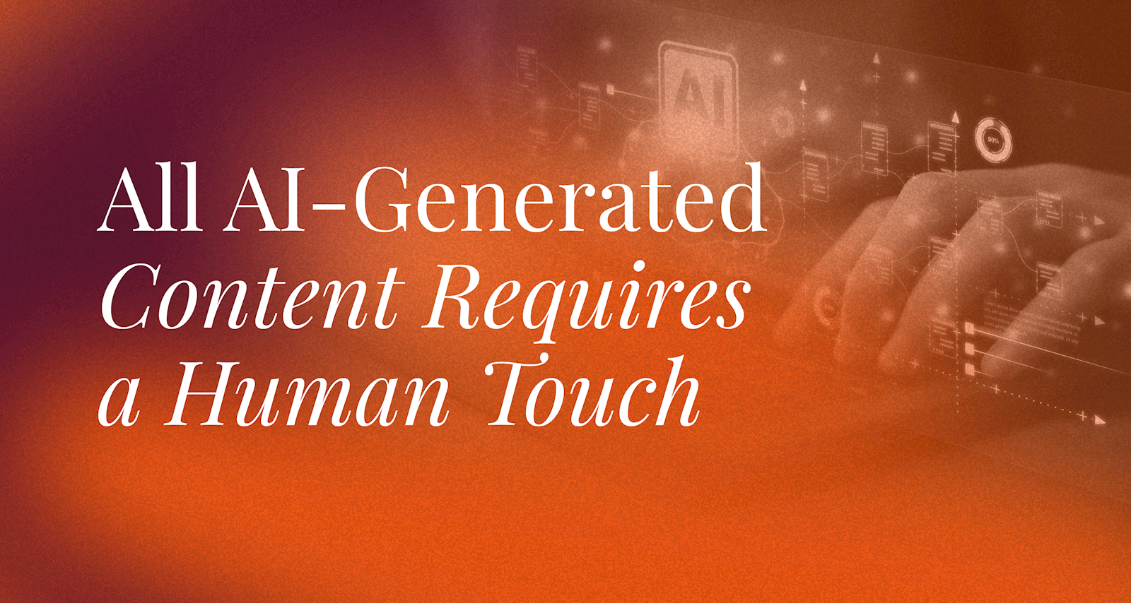 All AI-Generated Content Requires a Human Touch