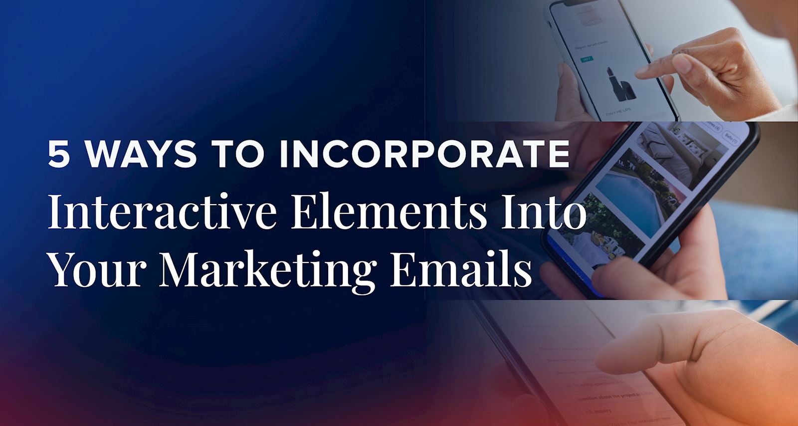 5 Ways to Incorporate Interactive Elements Into Your Marketing Emails