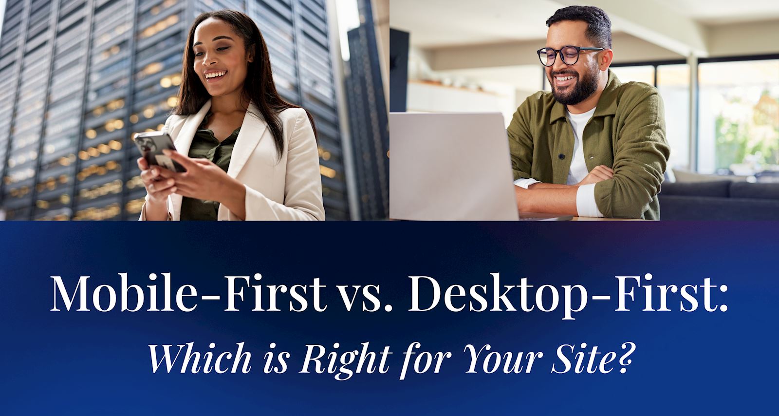 Mobile-First vs. Desktop-First: Which is Right for Your Site?