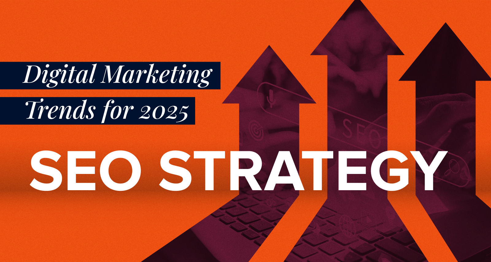 Digital Marketing Trends for 2025 SEO Strategy