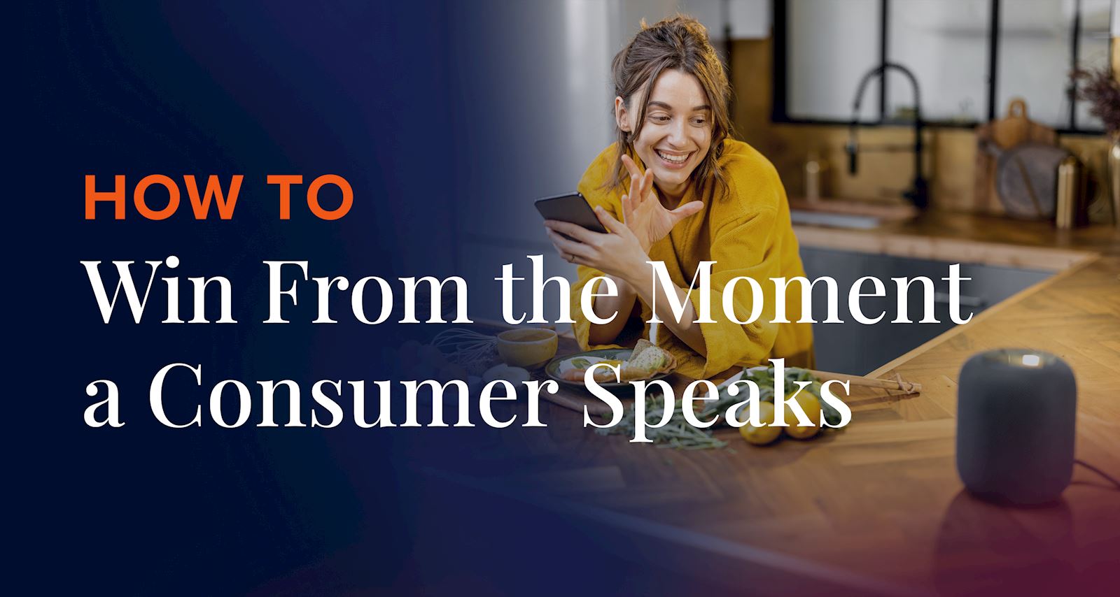 How to Win From the Moment a Consumer Speaks